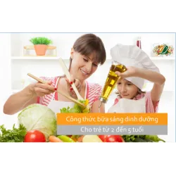 Công thức bữa sáng đầy đủ dinh dướng cho trẻ từ 2 đến 5 tuổi