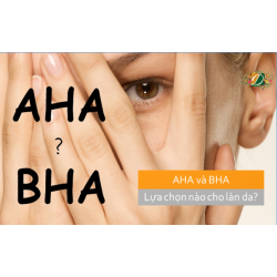 AHA và BHA lựa chọn nào phù hợp cho bạn