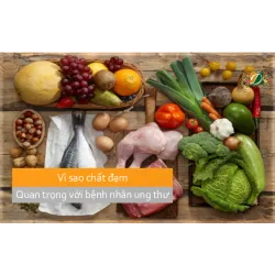 Vì sao chất đạm quan trọng với bệnh nhân ung thư