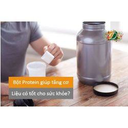 Bột Protein có thể giúp tăng cơ nhưng liệu có tốt cho sức khỏe?