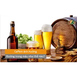 Caffein ảnh hưởng đến lượng đường trong máu của bạn như thế nào