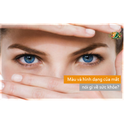 Màu và hình dạng của đôi mắt nói gì về sức khỏe của bạn 