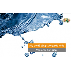 5 lý do để tăng cường sức khoẻ với nước tính kiềm