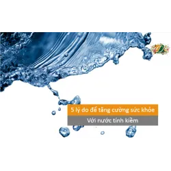 5 lý do để tăng cường sức khoẻ với nước tính kiềm