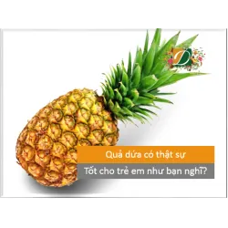Quả dứa có thật sự an toàn cho em bé hay không