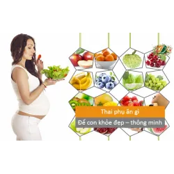Thai phụ ăn gì để con khỏe đẹp và thông minh