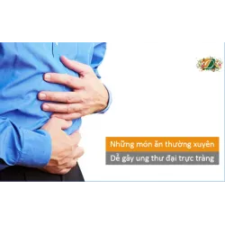 Những món ăn thường xuyên dễ gây ung thư đại trực tràng