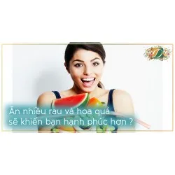 ĂN NHIỀU RAU VÀ HOA QUẢ SẼ KHIẾN BẠN HẠNH PHÚC HƠN ?