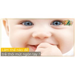 TẠI SAO VÀ XỬ LÝ THẾ NÀO KHI TRẺ MÚT NGÓN TAY