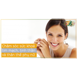 CHĂM SÓC SỨC KHOẺ TIM MẠCH, TINH THẦN VÀ THÂN THỂ CỦA PHỤ NỮ