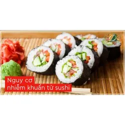 NGUY CƠ NHIỂM KHUẨN TỪ SUSHI