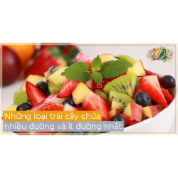 NHỮNG LOẠI TRÁI CÂY CHỨA NHIỀU VÀ ÍT ĐƯỜNG NHẤT