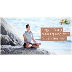 YOGA CÓ THỂ HỖ TRỢ ĐIỀU TRỊ UNG THƯ TUYẾN TIỀN LIỆT