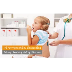 Trẻ hay bị viêm nhiễm, ốm dai dẳng, bố mẹ cần chú ý những điều sau